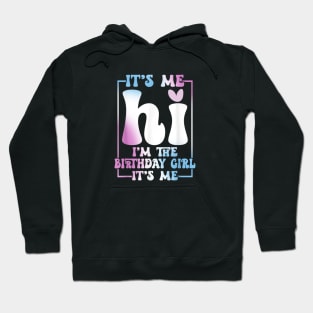 It's Me Hi I'm the Birthday Girl It's Me Hoodie